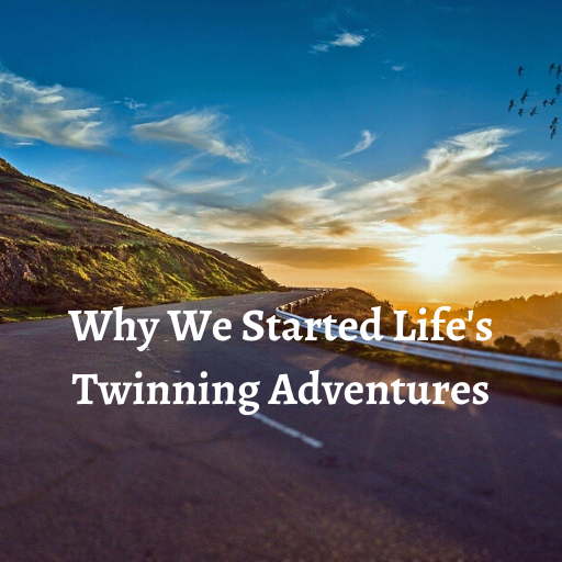 Why Did We Start Life’s Twinning Adventures?? Great Question!