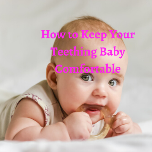 How To Keep Your Teething Baby COMFORTABLE