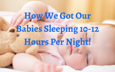 How We Got Our Babies Sleeping 10 to 12 Hours Per Night With These 5 Simple Steps!