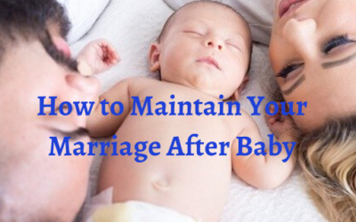 How to Maintain A Healthy Marriage After Your Baby is Here