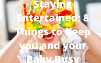 Staying Entertained When Locked Down: 8 Things to Keep you and your Baby Busy